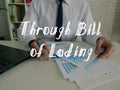 Business concept about Through Bill of Lading with sign on the sheet