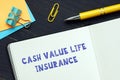 Business concept about CASH VALUE LIFE INSURANCE with sign on the financial document Royalty Free Stock Photo