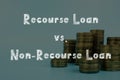 Business concept meaning Recourse Loan vs. Non-Recourse Loan with sign on the page