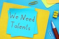 Business concept about We Need Talents with phrase on the page