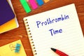 Business concept about Prothrombin Time with sign on the sheet Royalty Free Stock Photo