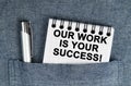 In my pocket is a pen and a notebook with the inscription - Our work is your success