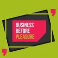 Business before pleasure. Typographic motivational poster about working hard. Typography for career message, print, wall