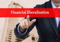 Businessman pointing to Financial liberalization concept Royalty Free Stock Photo