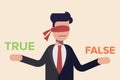 Businessman with red ribbon on his eye deciding true or false. Cartoon flat vector illusration isolated on light