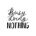 Busy doing nothing lettering print or card