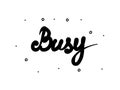 Busy phrase handwritten. Modern calligraphy text. Isolated word black, lettering modern