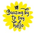 Buzzing by to say hello - Hand drawn text for posters, photo overlays, greeting card, t shirt print and social media Royalty Free Stock Photo