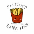 Exercise ? I though you said Extra Fries, French fires smiling cartoon vector illustration