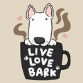 Bull Terrier dog in coffee cup with word live love bark cartoon illustration