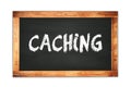 CACHING text written on wooden frame school blackboard