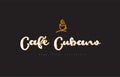 cafe cubano word text logo with coffee cup symbol idea typography