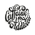Caffeine addicted hand drawn t-shirt calligraphy.