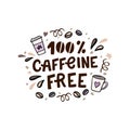 Caffeine free hand lettering. Vector hand drawn illustration with coffee cups and design elements.