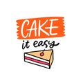 Cake it easy lettering phrase. Hand written calligraphy. Vector illustration. Isolated on white background.