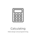 calculating icon vector from web design and programming collection. Thin line calculating outline icon vector illustration.