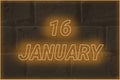 Calendar date on the background of an old brick wall. 16 january written glowing font. The concept of an important date or