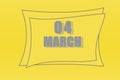 Calendar date in a frame on a refreshing yellow background in absolutely gray color. March 4 is the fourth day of the month