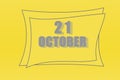 Calendar date in a frame on a refreshing yellow background in absolutely gray color. October 21 is the twenty first day of the