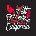 California Quotes and Slogan good for T-Shirt. I Left My Love In California