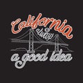 California Quotes and Slogan good for T-Shirt. California is Always a Good Idea