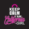 California Quotes and Slogan good for T-Shirt. Keep Calm I am California Girl
