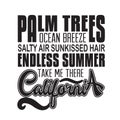California Quotes and Slogan good for T-Shirt. Palm Trees Ocean Breeze Salty Air Sun kissed Hair Endless Summer Take Me There