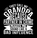 They Call Me Grandpa Because Partner In Crime Makes Me Sound Like A Bad Influence Funny Grandpa Tee Greeting Template