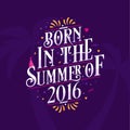 Calligraphic Lettering birthday quote, Born in the summer of 2016