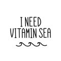 The calligraphic quote `I need vitamin sea` handwritten of black ink on a white background with abstract sun.