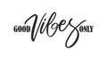 Calligraphic Type lettering composition of Good Vibes Only on white background