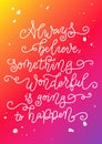 calligraphy lettering of Always believe something wonderful is going to happen in white on orange pink background