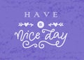 Calligraphy lettering of Have a nice day in white with arrows and hearts on purple background with texture