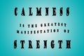 Calmness is the greatest manifestation of strength. Motivational. Inspirational and positive text art illustration. Creative