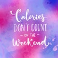 Calories don`t count on the weekend. Fun saying about desserts and the diet. Brush lettering quote Royalty Free Stock Photo