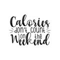 Calories don`t count on the weekend - funny diet text. Royalty Free Stock Photo