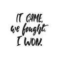 It came, we fought, I won - hand drawn October Breast Cancer Awareness Month lettering phrase isolated on white