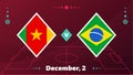 Cameroon vs Brazil, Football 2022, Group G. World Football Competition championship match versus teams intro sport background,