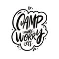 Camp more worry less. Hand drawn black color lettering. Motivation travel phrase.