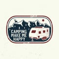 Camping make me happy. Summer camp. Vector. Concept for shirt or logo, print, stamp or tee. Vintage typography design Royalty Free Stock Photo