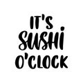 The hand-drawing inscription: It`s sushi o`clock.