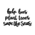 The hand-drawing inscription: Help bees, plant trees, save the seas.