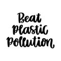 Lettering phrase on a theme Zero Waste: Beat plastic pollution, on a white background.