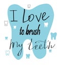 Handwritten lettering, dental illustration. `I love to brush my teeth`