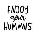 Enjoy your hummus. The hand-drawing quote of black ink, on a white background.