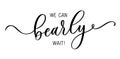 We can bearly wait. Lettering inscription for baby shower.