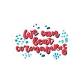 We can beat coronavirus. Colourful vector illustration with lettering