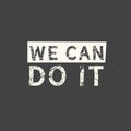 We can do it. Feminism quote, woman motivational slogan. Feminist saying. Phrase for posters, t-shirts and cards Royalty Free Stock Photo