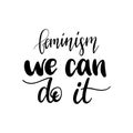 We Can Do It Hand Lettering Print. Vector Calligraphic Illustration Of Feminist Movement. Design Of Poster, Card Etc.