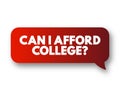 Can I Afford College? text message bubble, concept background Royalty Free Stock Photo